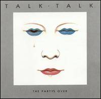 Talk Talk : The Party's Over
